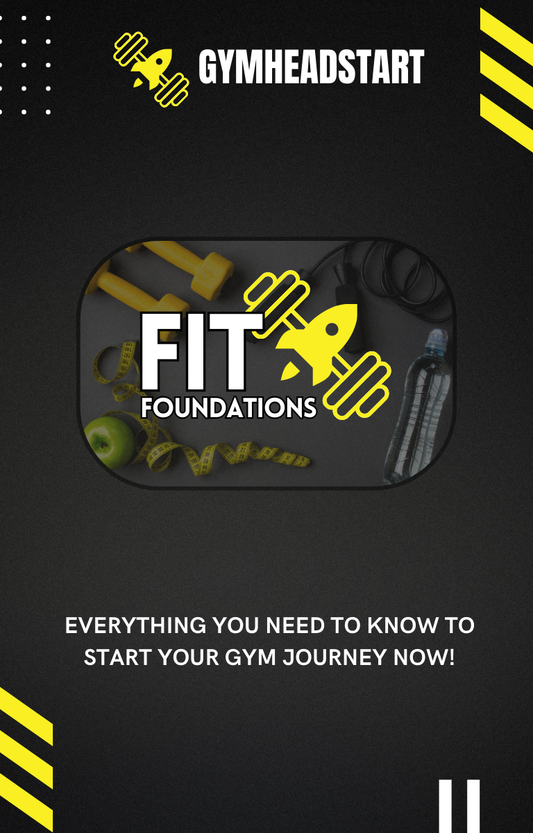 FIT FOUNDATIONS - Everything You Need To Know To Start Your Gym Journey Now!